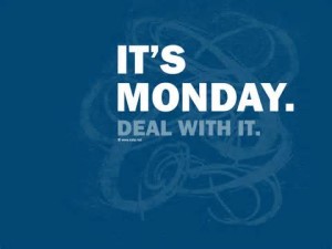 It's Monday Deal With It